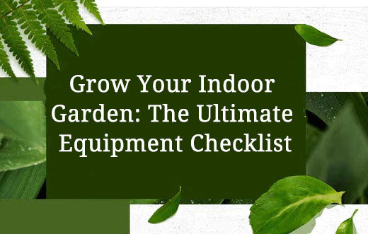 The Ultimate Guide to Indoor Growing Equipment: Your Greenhouse at Home